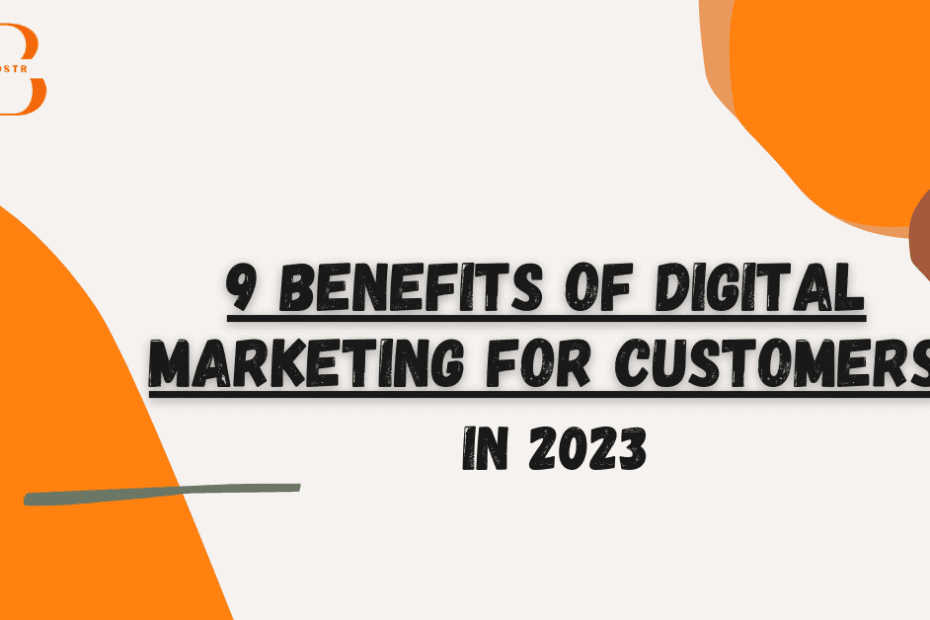9 benefits of digital marketing for customers in 2023_brandsboostr